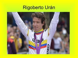 Rigoberto Urán
 