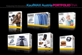 Packaging design of the whole product line                                                                        KaufMAX Austria PORTFOLIOTINA
h of light, hot as a flame, created the morning, the sensation inside a man. Within the moment it scatters all over one’s thought and makes incredible amplitudes, incredibly strong sensations. It creates fire that blazes in one’s being and fills him up A hot flash of light, hot as a flame, created the morning, the sensation inside a man. Within the moment it scatters all over one’s thought and makes incredible amplitudes, incredibly strong sensations. It create
 