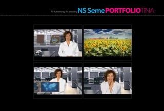 TV Advertising, Art directing                                              NS SemePORTFOLIOTINA
h of light, hot as a flame, created the morning, the sensation inside a man. Within the moment it scatters all over one’s thought and makes incredible amplitudes, incredibly strong sensations. It creates fire that blazes in one’s being and fills him up A hot flash of light, hot as a flame, created the morning, the sensation inside a man. Within the moment it scatters all over one’s thought and makes incredible amplitudes, incredibly strong sensations. It create
 