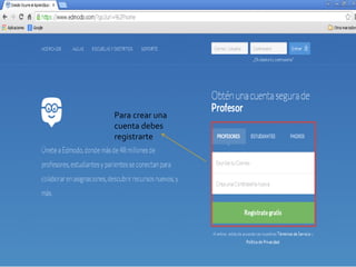 Para crear una
cuenta debes
registrarte
 