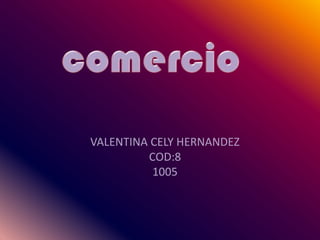 VALENTINA CELY HERNANDEZ
COD:8
1005

 