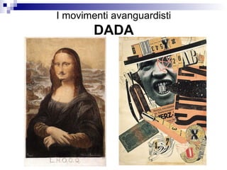 I movimenti avanguardisti
        DADA
 