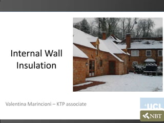 Internal Wall
    Insulation


Valentina Marincioni – KTP associate
 