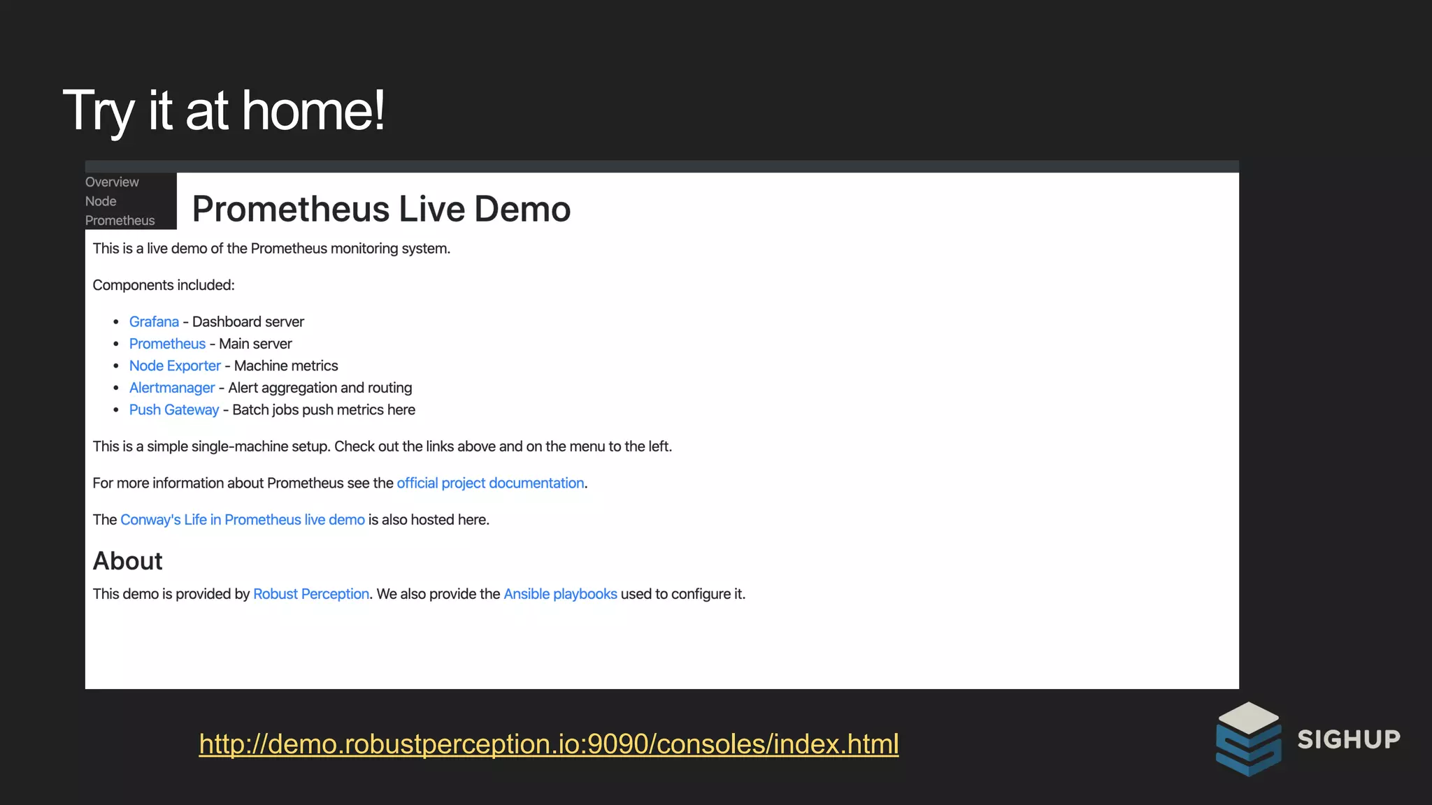 Try it at home!
http://demo.robustperception.io:9090/consoles/index.html
 