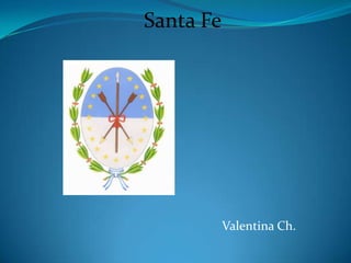 Santa Fe




           Valentina Ch.
 