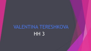 VALENTINA TERESHKOVA
HH 3
 