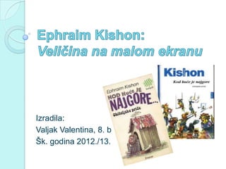 Izradila:
Valjak Valentina, 8. b
Šk. godina 2012./13.
 