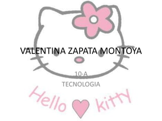 VALENTINA ZAPATA MONTOYA

           10·A
        TECNOLOGIA
 