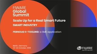 Scale Up for a Real Smart Future
Berlin, Germany
23-24 October, 2019
SMART INDUSTRY
PERNOUD E-TOOLING: a SME application
 