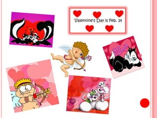 Valentine's Day is Feb. 14
 