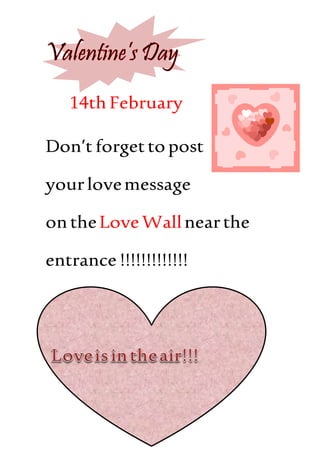 14th February
Don’t forgetto post
yourlovemessage
ontheLoveWallnearthe
entrance !!!!!!!!!!!!!
 