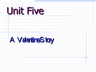 Unit Five A Valentine Story 