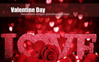 Valentine dengan pemahaman Islam
Day
memahami

 