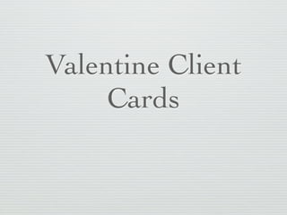 Valentine Client
     Cards
 