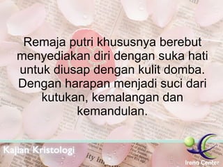 Remaja putri khususnya berebut menyediakan diri dengan suka hati untuk diusap dengan kulit domba. Dengan harapan menjadi suci dari kutukan, kemalangan dan kemandulan. 