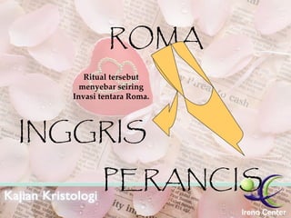 ROMA INGGRIS PERANCIS Ritual tersebut menyebar seiring Invasi tentara Roma. 
