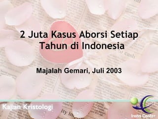 2 Juta Kasus Aborsi Setiap Tahun di Indonesia Majalah Gemari, Juli 2003 
