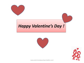 Happy Valentine’s Day !
www.valentinesdaycardsprintables.com/
 
