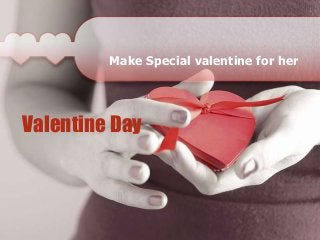 Make Special valentine for her

Valentine Day

 