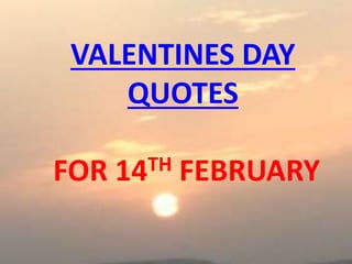 VALENTINES DAY
QUOTES
FOR 14TH FEBRUARY
thevalentineweeklist.com
 