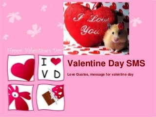 Valentine Day SMS
Love Quotes, message for valentine day

 