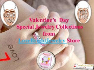 Valentine’s Day
Special Jewelry Collections
from
LoveBrightJewelry Store
 