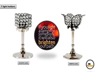 T light holders
FBMTH-1255FB MTH-1253
 