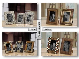 PHOTO FRAMES
 