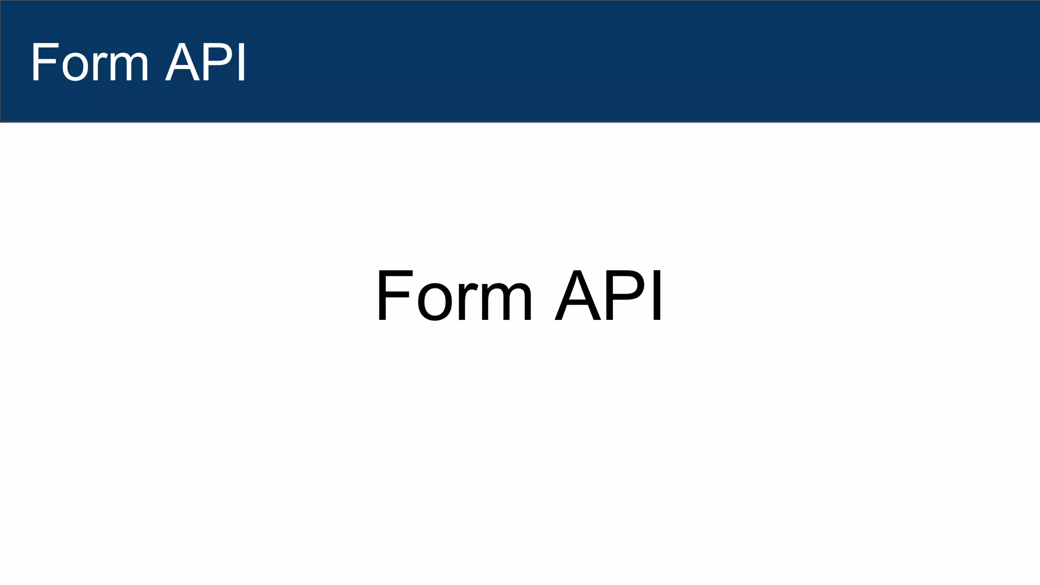 Form API
Form API
 