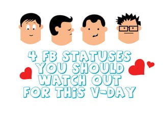 4 FB statuses
you should
watch out
for this V-Day
 