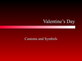 Valentine’s Day
Customs and Symbols

 
