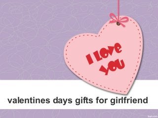valentines days gifts for girlfriend
 