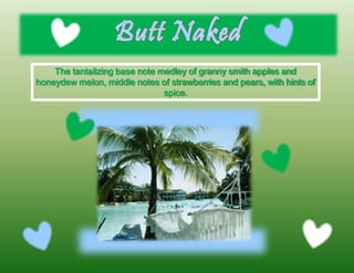 The tantalizing base note medley of granny smith apples and
honeydew melon, middle notes of strawberries and pears, with hints of
spice.
 