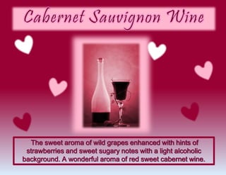 The sweet aroma of wild grapes enhanced with hints of
strawberries and sweet sugary notes with a light alcoholic
background. A wonderful aroma of red sweet cabernet wine.
 