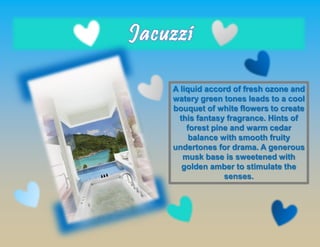 A liquid accord of fresh ozone and
watery green tones leads to a cool
bouquet of white flowers to create
this fantasy fragrance. Hints of
forest pine and warm cedar
balance with smooth fruity
undertones for drama. A generous
musk base is sweetened with
golden amber to stimulate the
senses.
 