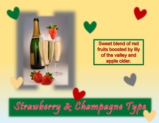 Sweet blend of red
fruits boosted by lily
of the valley and
apple cider.
 