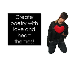 Create
poetry with
love and
heart
themes!
 