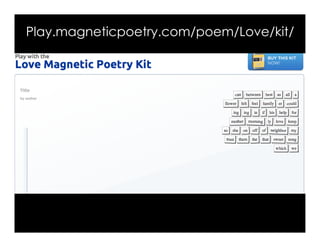 Play.magneticpoetry.com/poem/Love/kit/
 