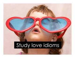Study love idioms
 