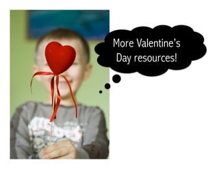 More Valentine’s
Day resources!
 