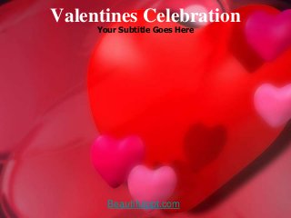 Valentines Celebration
     Your Subtitle Goes Here




       Beautifulppt.com
 
