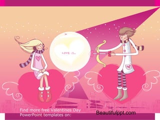 Find more free Valentines Day
PowerPoint templates on:        Beautifulppt.com
 