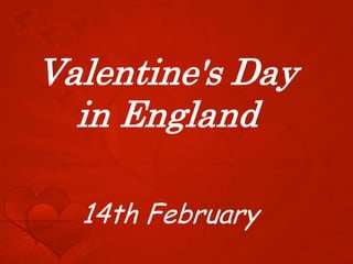 Valentine's Day
  in England

  14th February
 