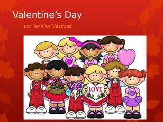 Valentine’s Day
  por Jennifer Vásquez
 