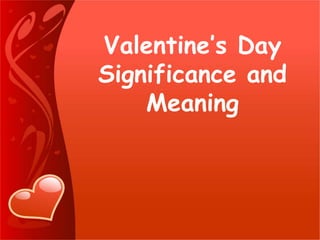 Valentine’s Day
Significance and
Meaning
 