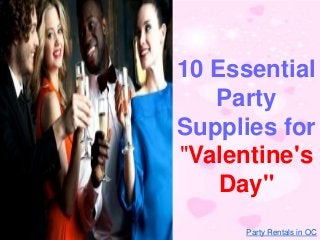 10 Essential
Party
Supplies for
"Valentine's
Day"
Party Rentals in OC
 