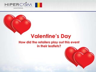 Valentine’s Day
How did the retailers play out this event
in their leaflets?
 