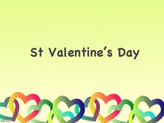St Valentine’s Day
 