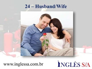 24 – Husband/Wife
www.inglessa.com.br
 