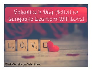 Valentine’s Day Activities
Language Learners Will Love!
ShellyTerrell.com/Valentines
 